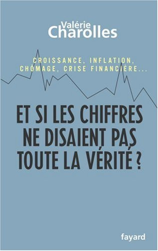 Et si les chiffres ne disaient pas toute la vérité ? : chroniques économico-philosophiques : croissa