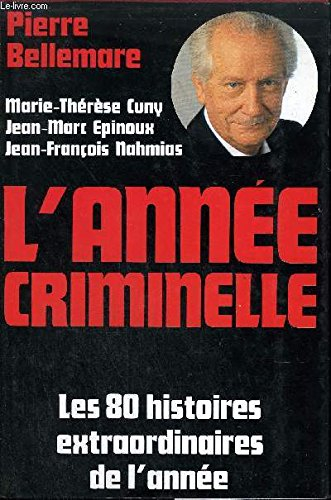 l'année criminelle : les 80 histoires extraordinaires de l'année