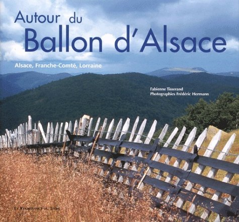 Autour du Ballon d'Alsace : Alsace, Franche-Comté, Lorraine