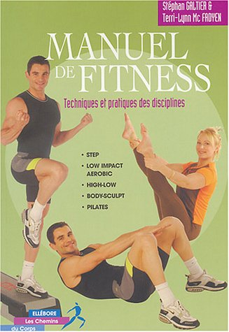 Manuel de fitness : techniques et pratiques des disciplines : step, low impact aerobic, high-low, bo