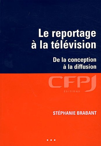Le reportage à la télévision : de la conception à la diffusion