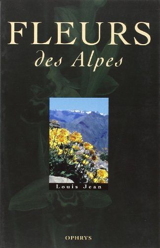 Fleurs des alpes : avec description des lieux cités (hautes-Alpes)