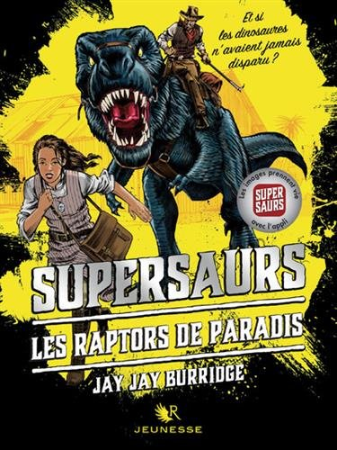 Supersaurs. Vol. 1. Les raptors de Paradis