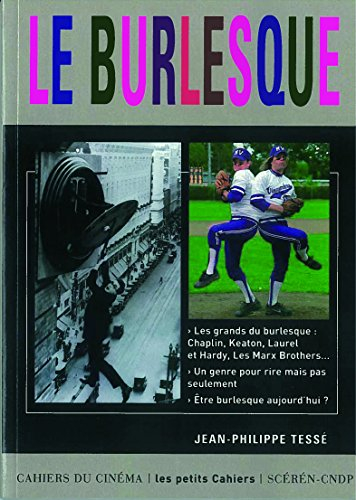 Le burlesque : les grands du burlesque Chaplin, Keaton, Laurel et Hardy, les Marx Brothers, un genre