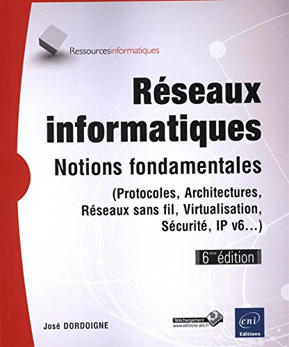 Réseaux informatiques : notions fondamentales (protocoles, architectures, réseaux sans fil, virtuali