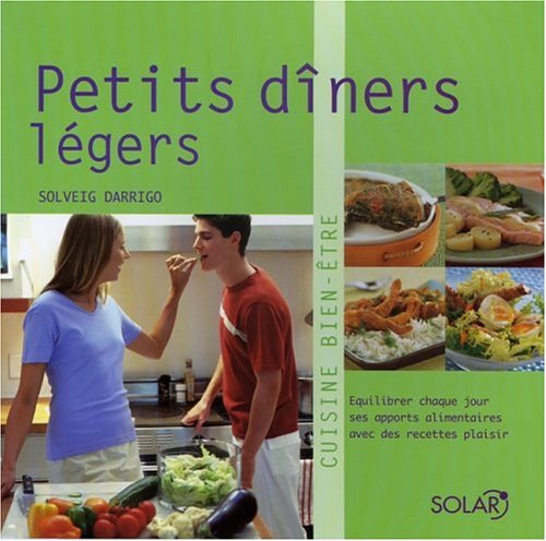 Petits dîners légers : équilibrer chaque jour ses apports alimentaires avec des recettes plaisir