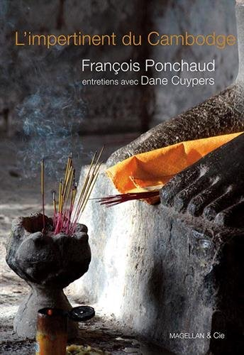 L'impertinent du Cambodge : entretiens avec François Ponchaud, homme de foi : par Dane Cuypers