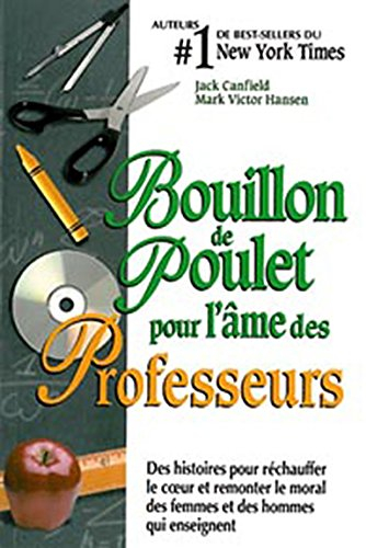 Bouillon de poulet pour l'âme des professeurs : histoires pour réchauffer le coeur et remonter le mo