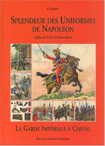 Splendeur des uniformes de Napoléon. Vol. 3. La garde impériale à cheval