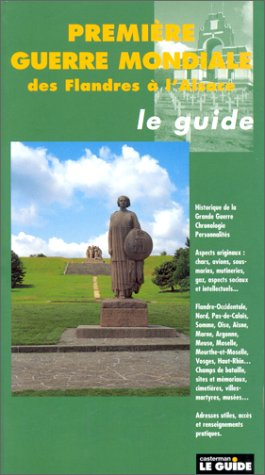 Guide de la Première Guerre mondiale : des Flandres à l'Alsace