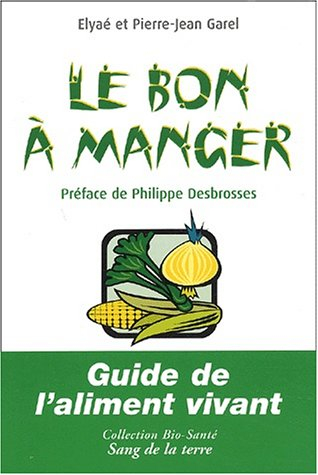 Le bon à manger : guide de l'aliment vivant
