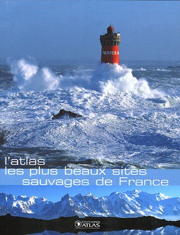 Les plus beaux sites sauvages de France : l'atlas