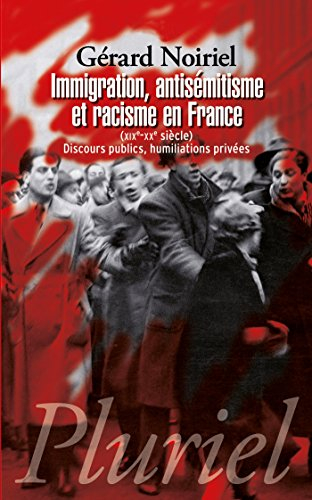 Immigration, antisémitisme et racisme en France (XIXe-XXe siècle) : discours publics, humiliations p