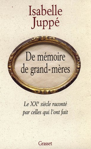 De mémoire de grand-mères : le XXe siècle raconté par celles qui l'ont fait