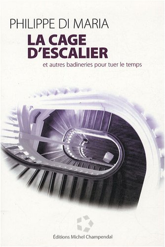 la cage d'escalier : et autres badineries pour tuer le temps
