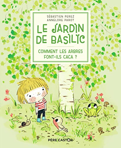 Le jardin de Basilic. Vol. 1. Comment les arbres font-ils caca ?