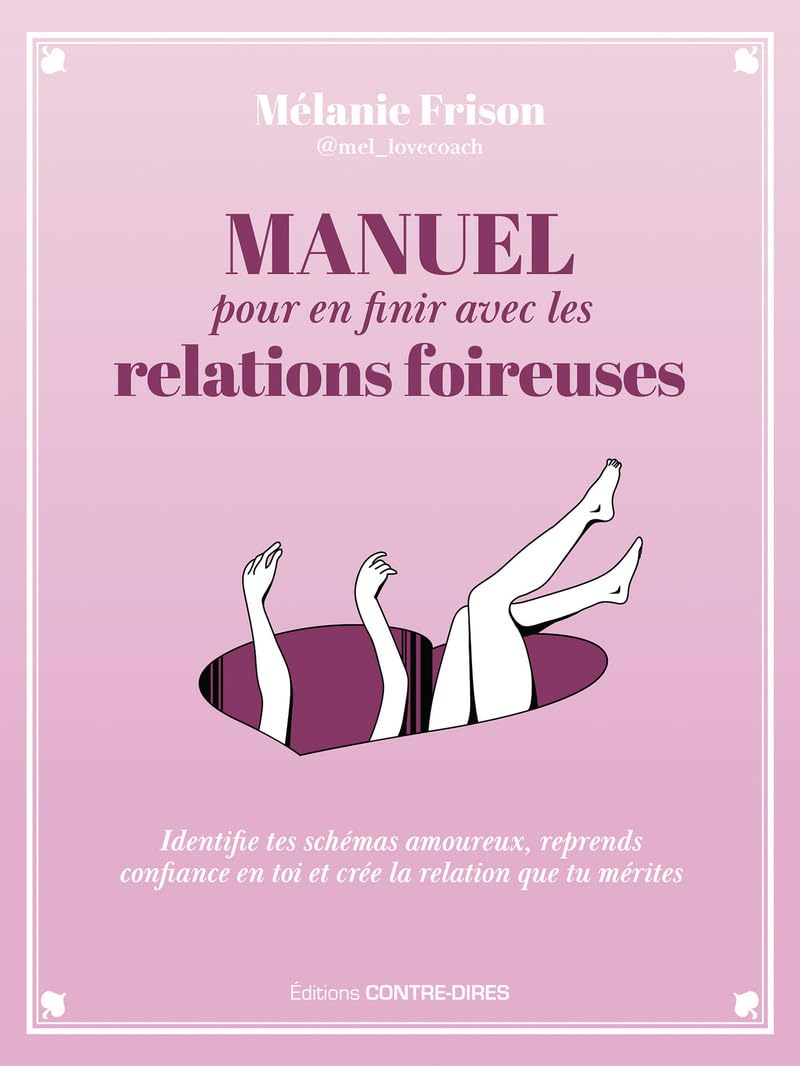Manuel pour en finir avec les relations foireuses : identifie tes schémas amoureux, reprends confian