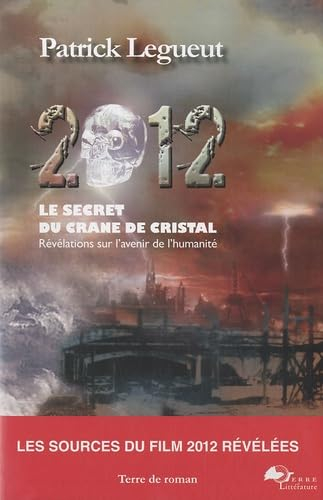 2012, le secret du crâne de cristal : révélations sur l'avenir de l'humanité