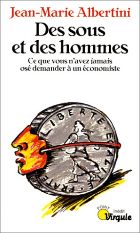 Des Sous et des hommes : ce que vous n'avez jamais osé demander à un économiste