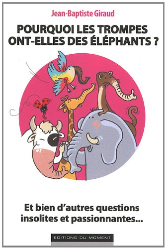Pourquoi les trompes ont-elles des éléphants ? : et bien d'autres questions insolites et passionnant