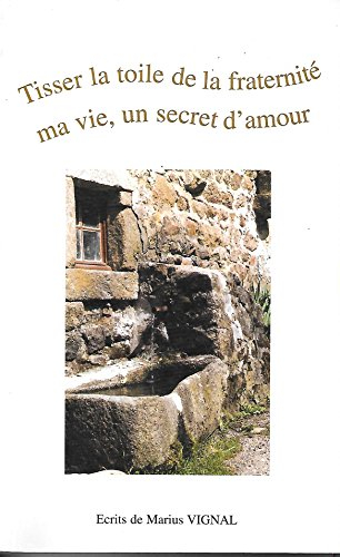 tisser la toile de la fraternité, ma vie, un secret d'amour