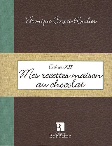 Mes recettes maison au chocolat : cahier XII
