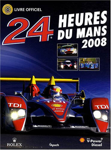 24 heures du mans 2008 : le livre officiel de la plus grande course d'endurance du monde
