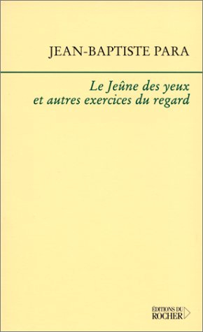 Le jeûne des yeux et autres exercices du regard