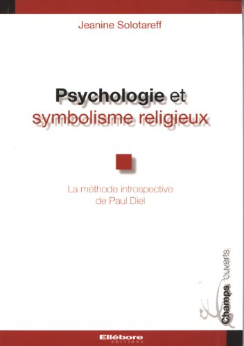 Psychologie et symbolisme religieux : la méthode introspective de Paul Diel