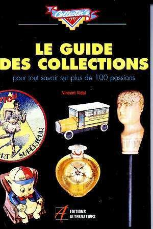 Guide des collections : pour tout savoir sur plus de cent passions