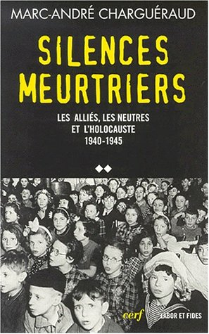 Tous coupables ?. Vol. 2. Silences meurtriers : les Alliés, les Neutres et l'Holocauste, 1940-1945