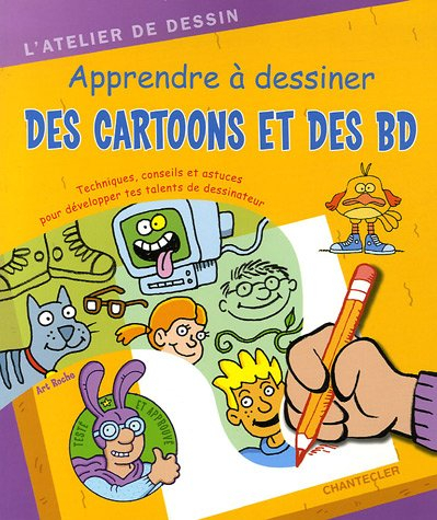 Apprendre à dessiner des cartoons et des BD : techniques, conseils et astuces pour développer tes ta