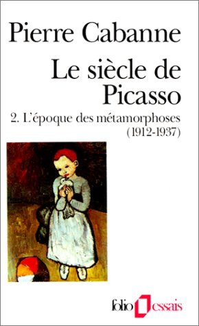 Le Siècle de Picasso. Vol. 2. L'époque des métamorphoses : 1912-1937