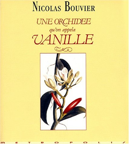Une orchidée qu'on appela vanille : description véritable de l'histoire, des tribulations et vertus 