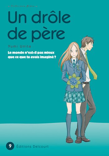 Un drôle de père : le monde n'est-il pas mieux que ce que tu avais imaginé ?. Vol. 9