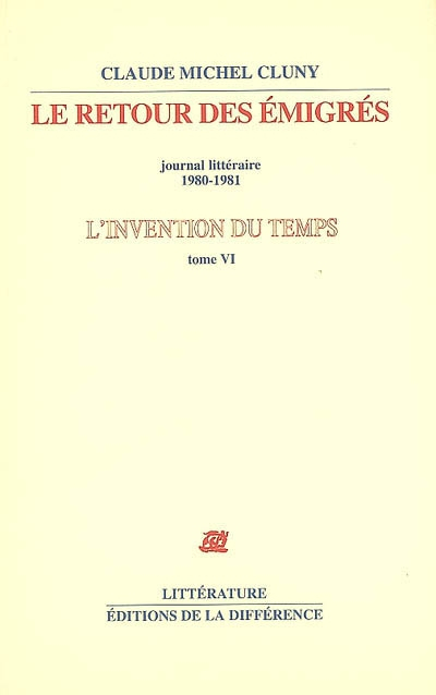 L'invention du temps : Tome 6, Le retour des émigrés, journal littéraire 1980-1981
