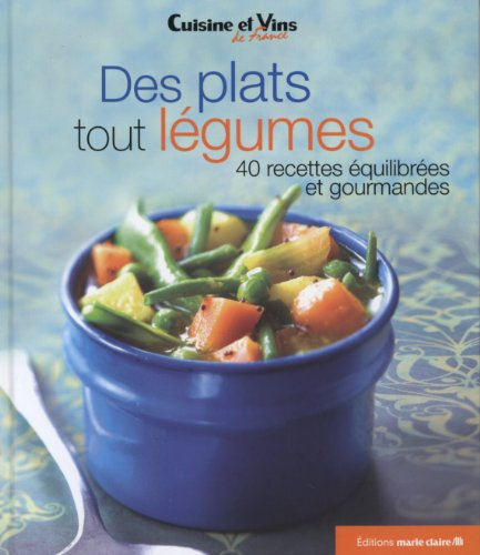 Des plats tout légumes : 40 recettes équilibrées et gourmandes