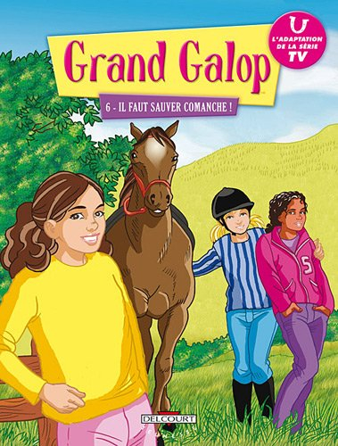 Grand Galop. Vol. 6. Il faut sauver Comanche !