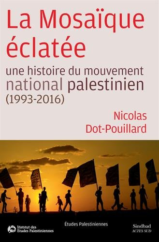 La mosaïque éclatée : une histoire du mouvement national palestinien : 1993-2016
