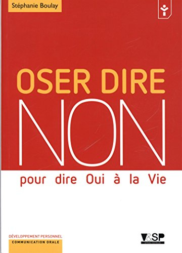 Oser dire non : pour dire oui à la vie