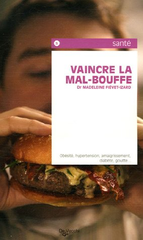 Vaincre la mal bouffe : obésité, hypertension, amaigrissement, diabète, goutte...