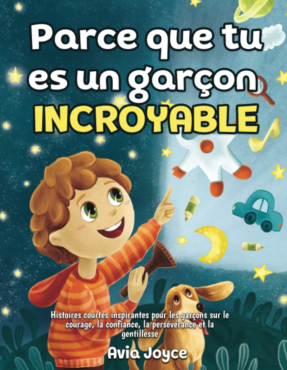 Parce que tu es un garçon incroyable: Histoires courtes inspirantes pour les garçons sur le courage,