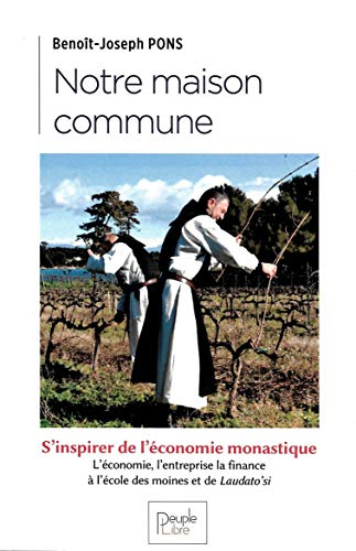 Notre maison commune : s'inspirer de l'économie monastique : l'économie, l'entreprise, la finance à 