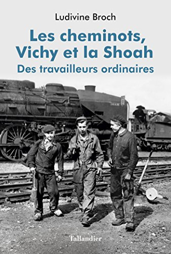 les cheminots, vichy et la shoah : des travailleurs ordinaires