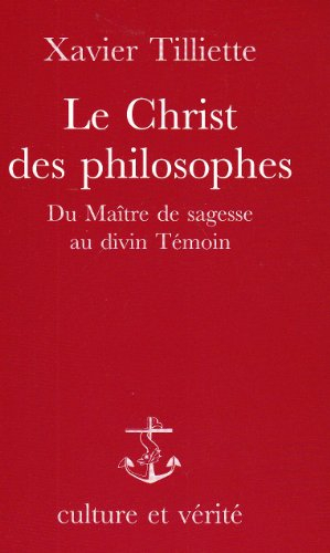 Le Christ des philosophes : du maître de sagesse au divin témoin