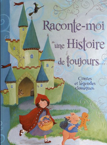 Raconte-moi une histoire de toujours... : contes et légendes classiques