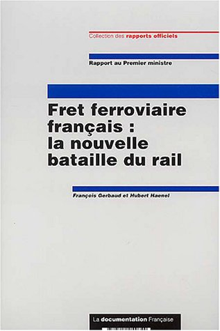 Fret ferroviaire : la nouvelle bataille du rail : rapport au Premier ministre
