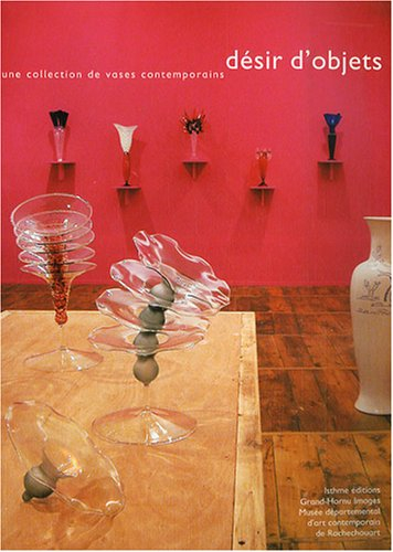 Désir d'objets : une collection de vases contemporains