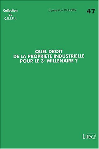Quel droit de la propriété industrielle pour le 3e millénaire ?