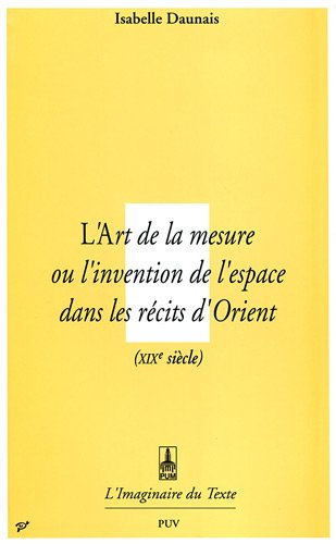 L'art de la mesure ou L'invention de l'espace dans les récits d'Orient : XIXe siècle